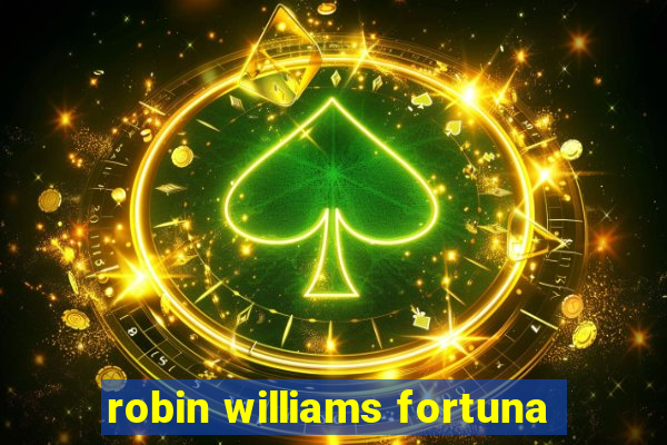 robin williams fortuna